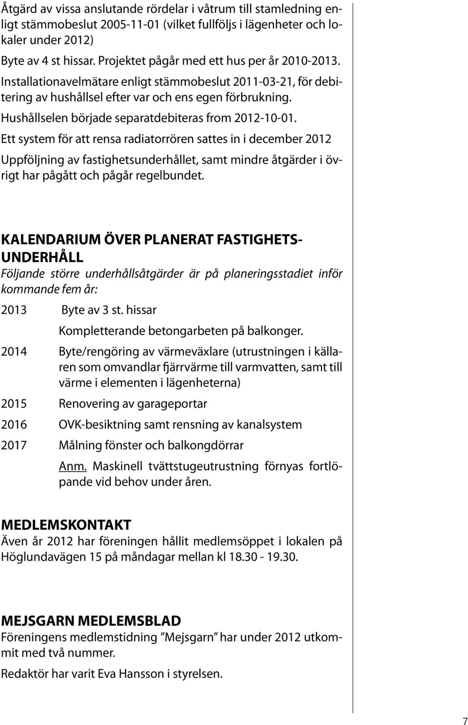 Hushållselen började separatdebiteras from 2012-10-01.