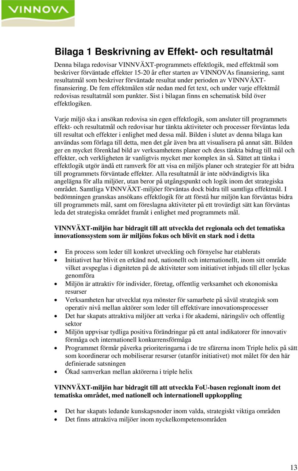 De fem effektmålen står nedan med fet text, och under varje effektmål redovisas resultatmål som punkter. Sist i bilagan finns en schematisk bild över effektlogiken.