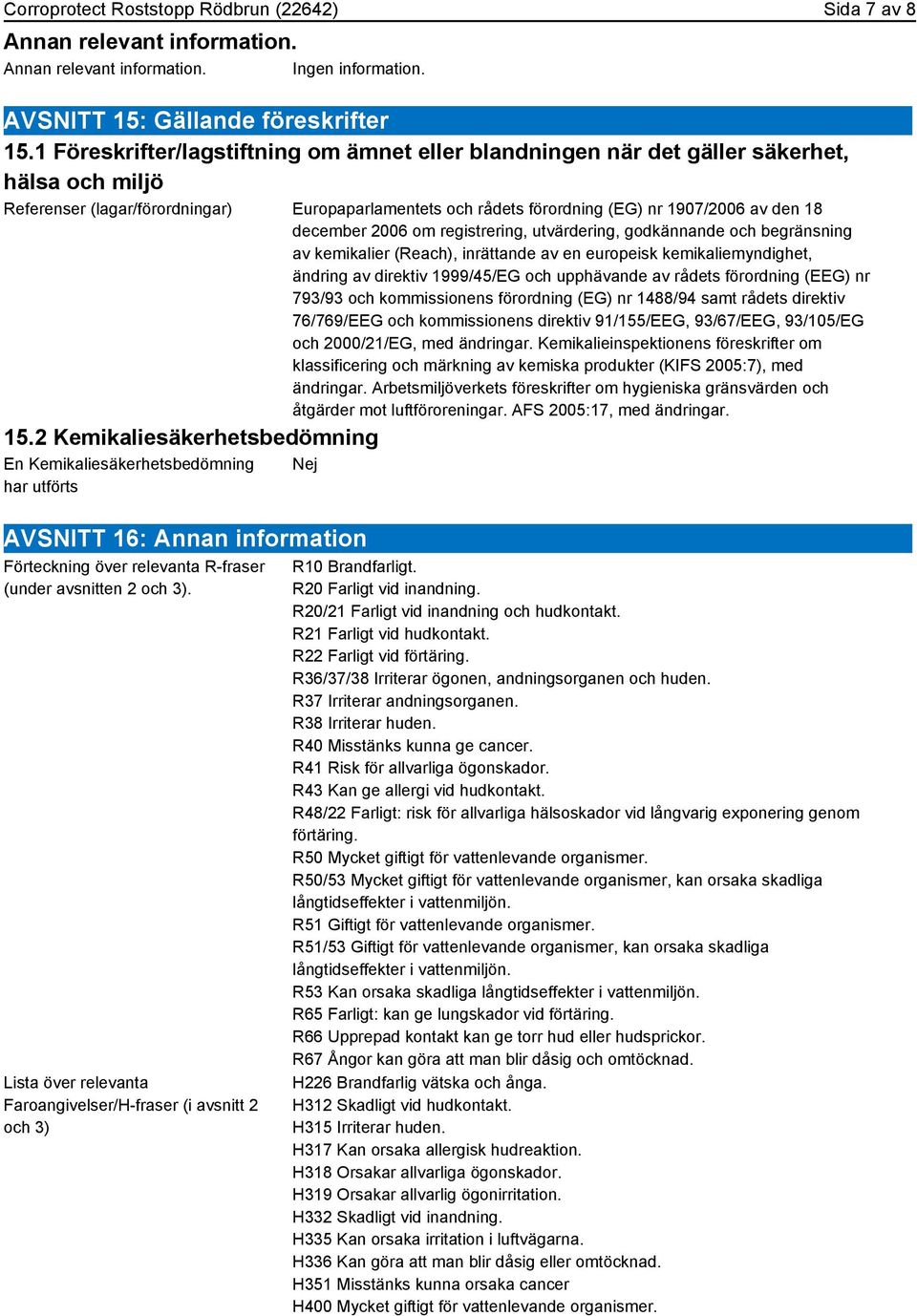 december 2006 om registrering, utvärdering, godkännande och begränsning av kemikalier (Reach), inrättande av en europeisk kemikaliemyndighet, ändring av direktiv 1999/45/EG och upphävande av rådets