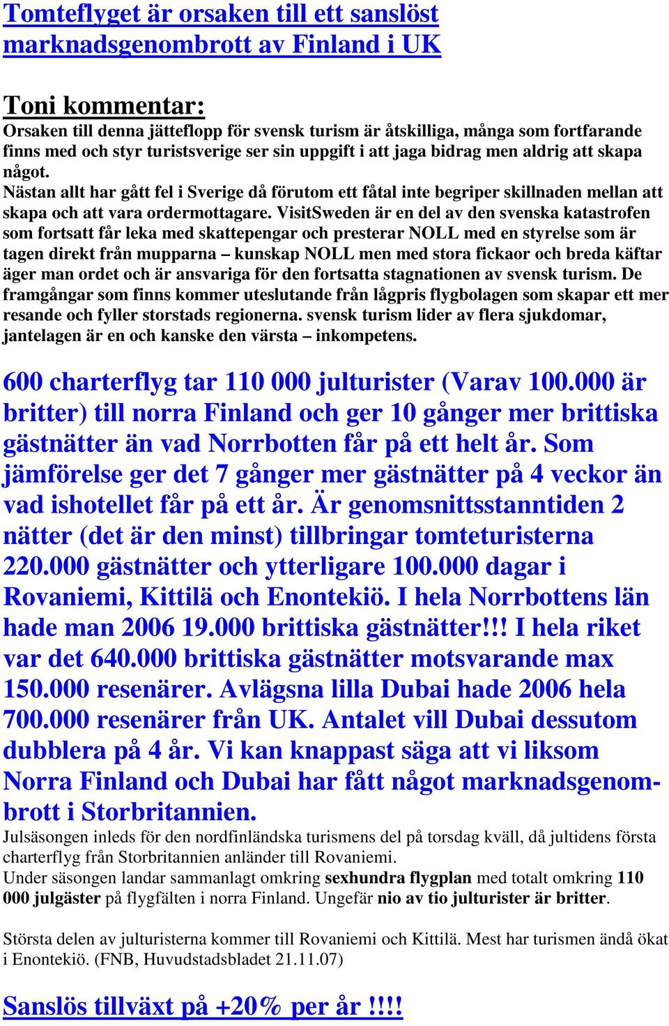 Nästan allt har gått fel i Sverige då förutom ett fåtal inte begriper skillnaden mellan att skapa och att vara ordermottagare.