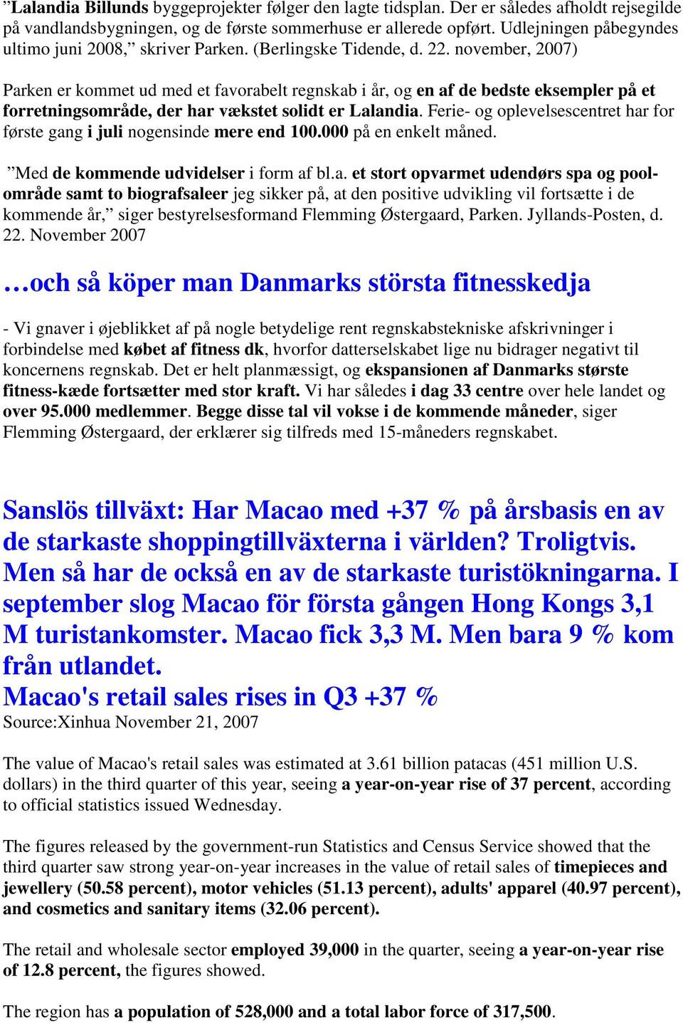 november, 2007) Parken er kommet ud med et favorabelt regnskab i år, og en af de bedste eksempler på et forretningsområde, der har vækstet solidt er Lalandia.