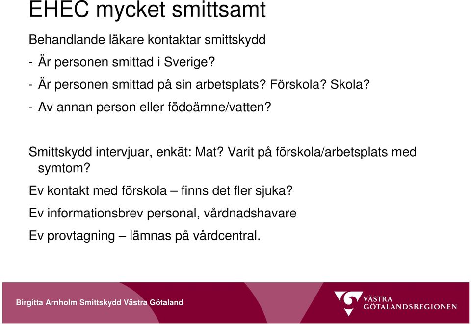 Smittskydd intervjuar, enkät: Mat? Varit på förskola/arbetsplats med symtom?