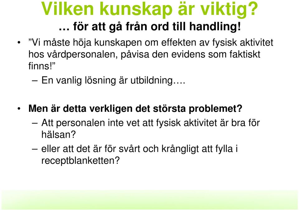 som faktiskt finns! En vanlig lösning är utbildning. Men är detta verkligen det största problemet?