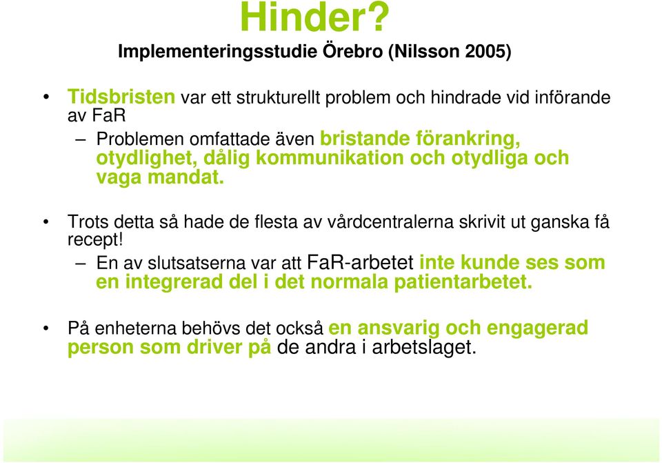 omfattade även bristande förankring, otydlighet, dålig kommunikation och otydliga och vaga mandat.