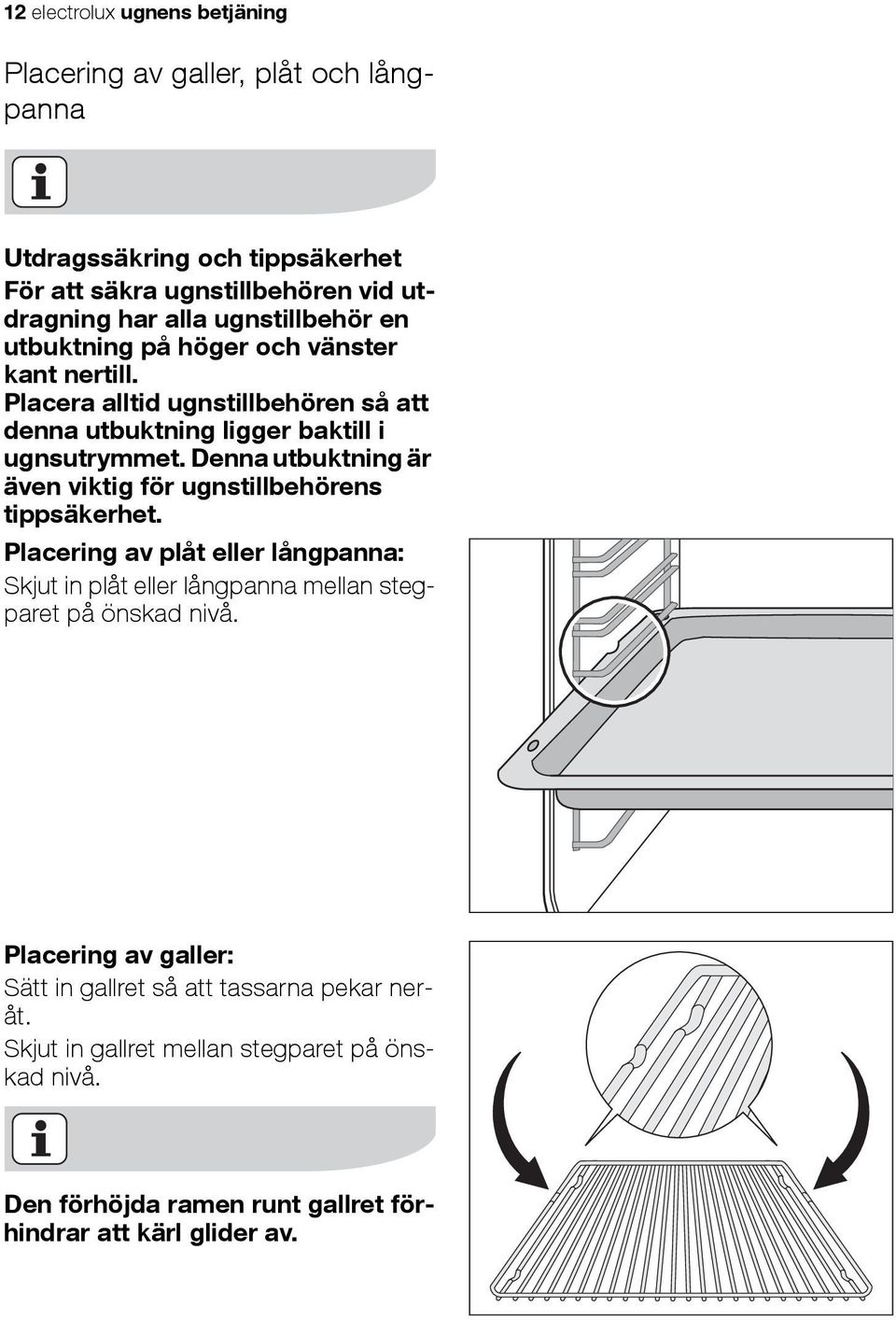 Denna utbuktning är även viktig för ugnstillbehörens tippsäkerhet.