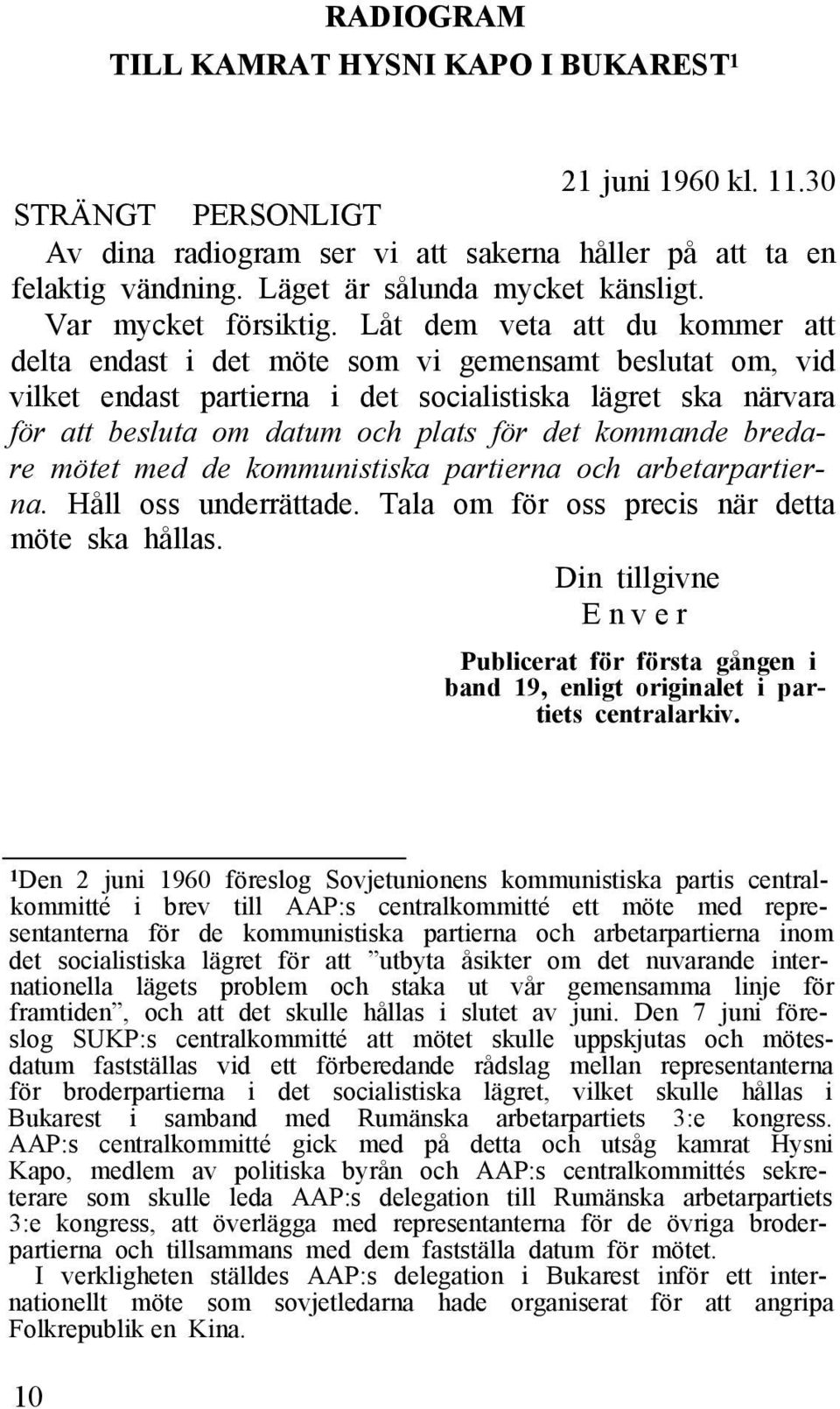 Låt dem veta att du kommer att delta endast i det möte som vi gemensamt beslutat om, vid vilket endast partierna i det socialistiska lägret ska närvara för att besluta om datum och plats för det