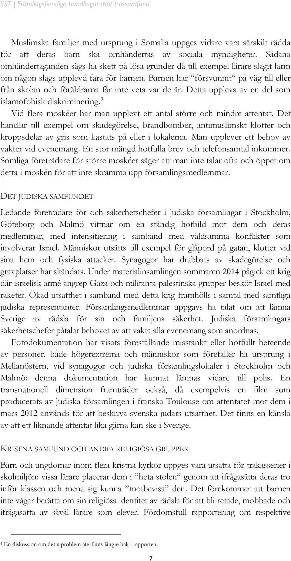 Barnen har försvunnit på väg till eller från skolan och föräldrarna får inte veta var de är. Detta upplevs av en del som islamofobisk diskriminering.