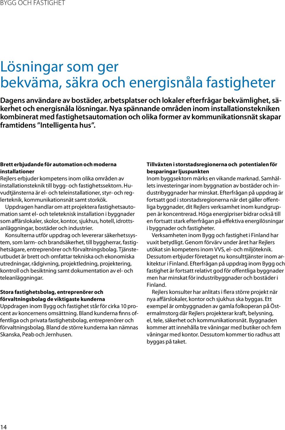 Brett erbjudande för automation och moderna installationer Rejlers erbjuder kompetens inom olika områden av installationsteknik till bygg- och fastighetssektorn.