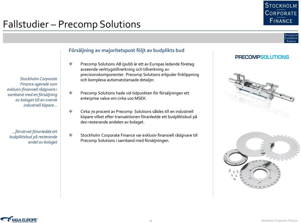 tillverkning av precisionskomponenter. Precomp Solutions erbjuder finklippning och komplexa automatstansade detaljer.
