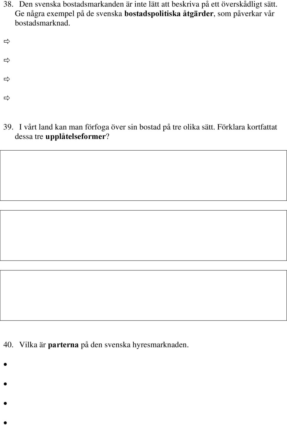 bostadsmarknad. 39. I vårt land kan man förfoga över sin bostad på tre olika sätt.