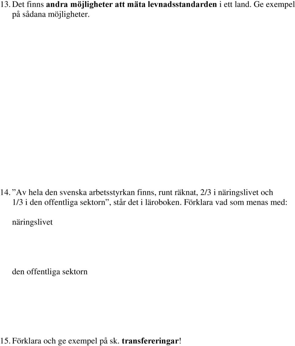 Av hela den svenska arbetsstyrkan finns, runt räknat, 2/3 i näringslivet och 1/3 i den