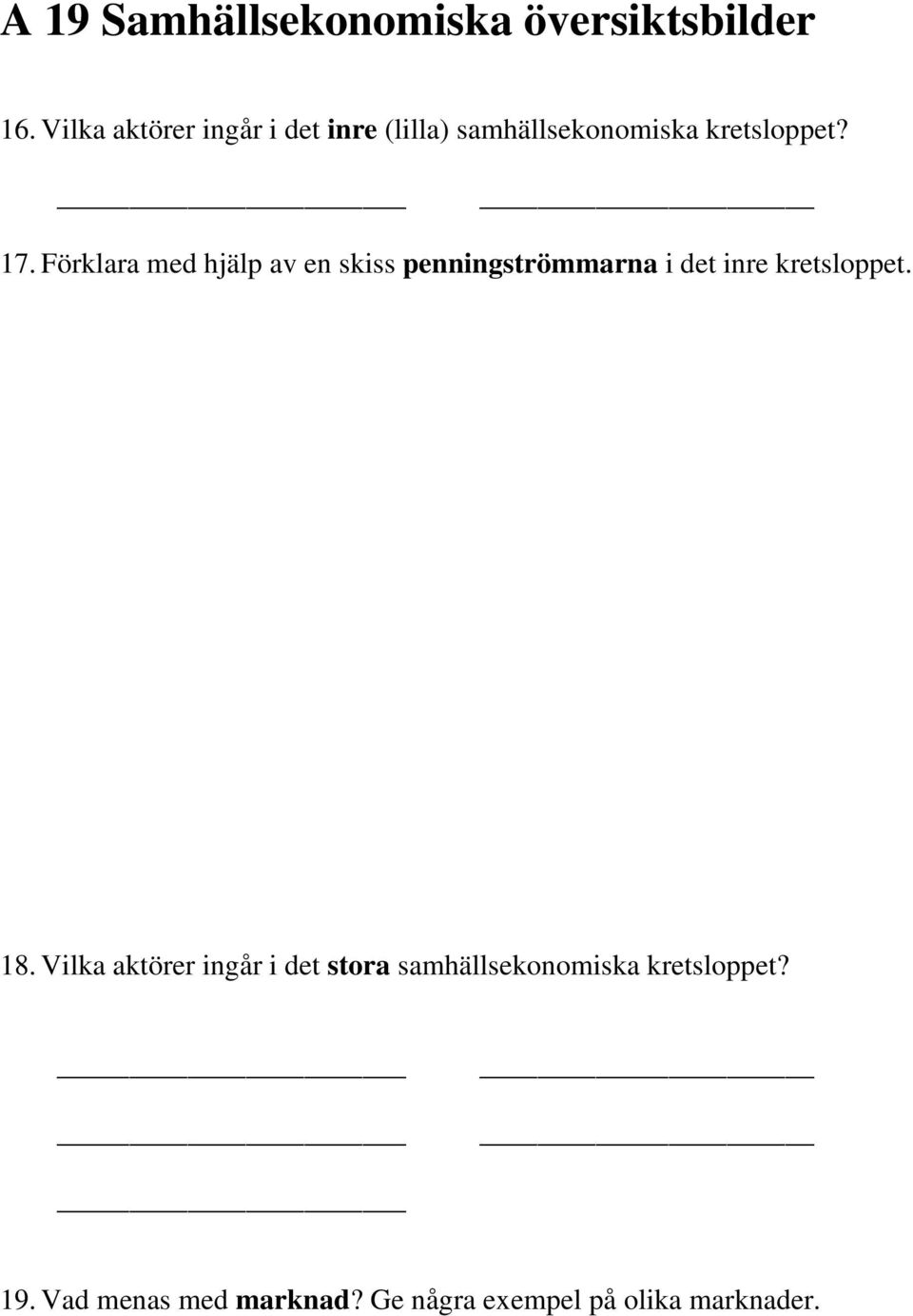 Förklara med hjälp av en skiss penningströmmarna i det inre kretsloppet. 18.