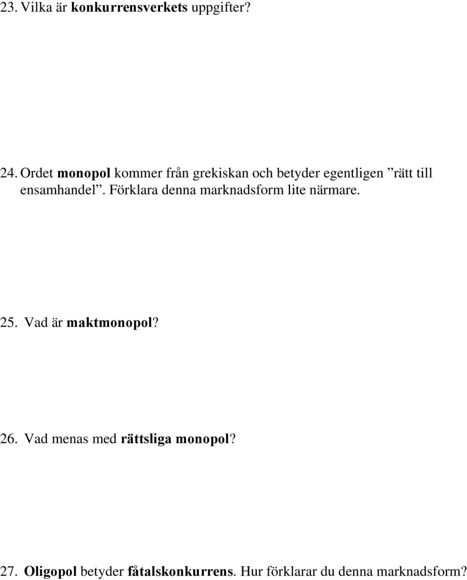 ensamhandel. Förklara denna marknadsform lite närmare. 25.