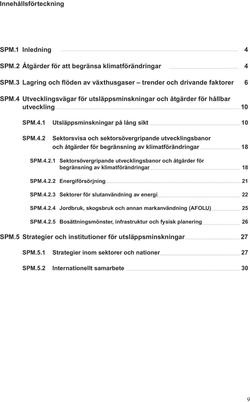 4.2.1 Sektorsövergripande utvecklingsbanor och åtgärder för begränsning av klimatförändringar 18 SPM.4.2.2 Energiförsörjning 21 SPM.4.2.3 Sektorer för slutanvändning av energi 22 SPM.4.2.4 Jordbruk, skogsbruk och annan markanvändning (AFOLU) 25 SPM.