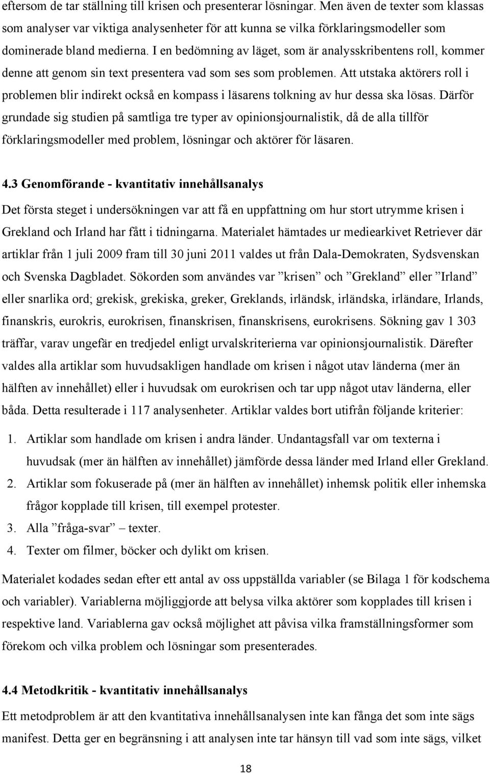 I en bedömning av läget, som är analysskribentens roll, kommer denne att genom sin text presentera vad som ses som problemen.