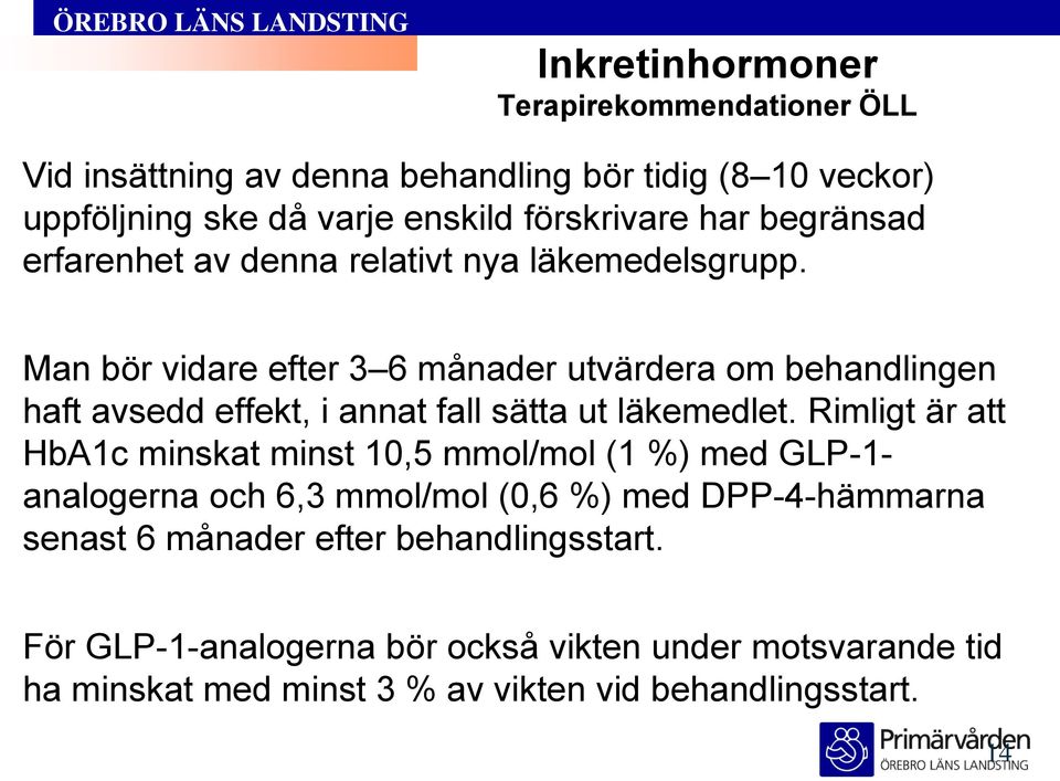 Man bör vidare efter 3 6 månader utvärdera om behandlingen haft avsedd effekt, i annat fall sätta ut läkemedlet.