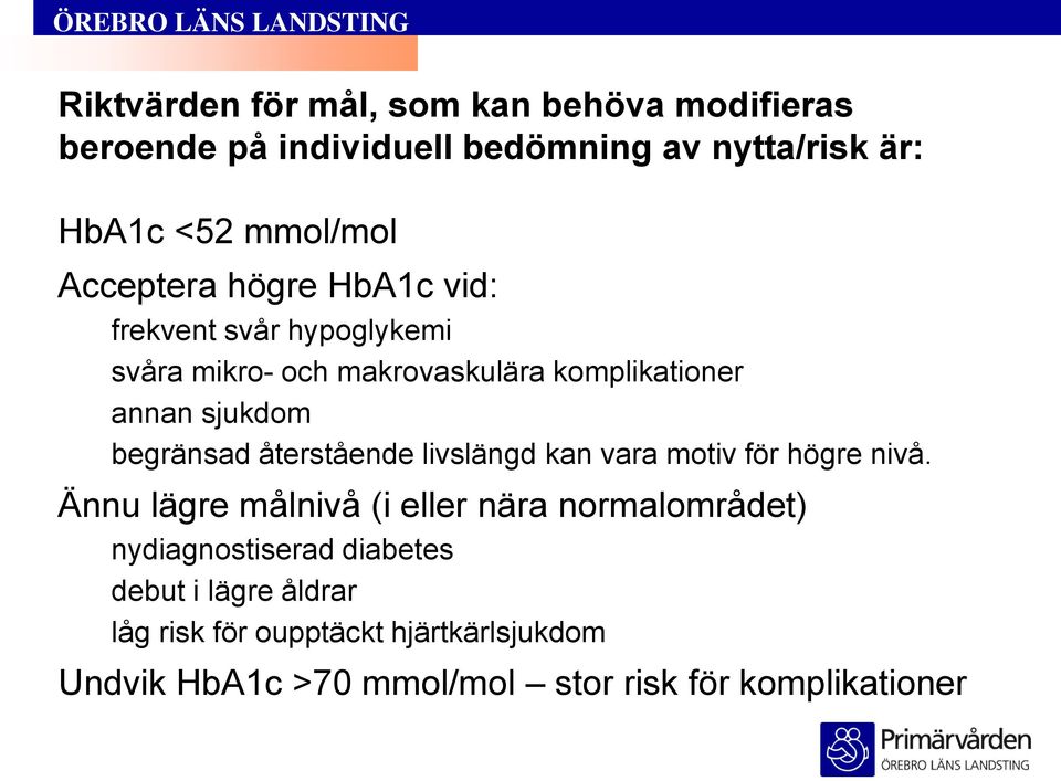 begränsad återstående livslängd kan vara motiv för högre nivå.