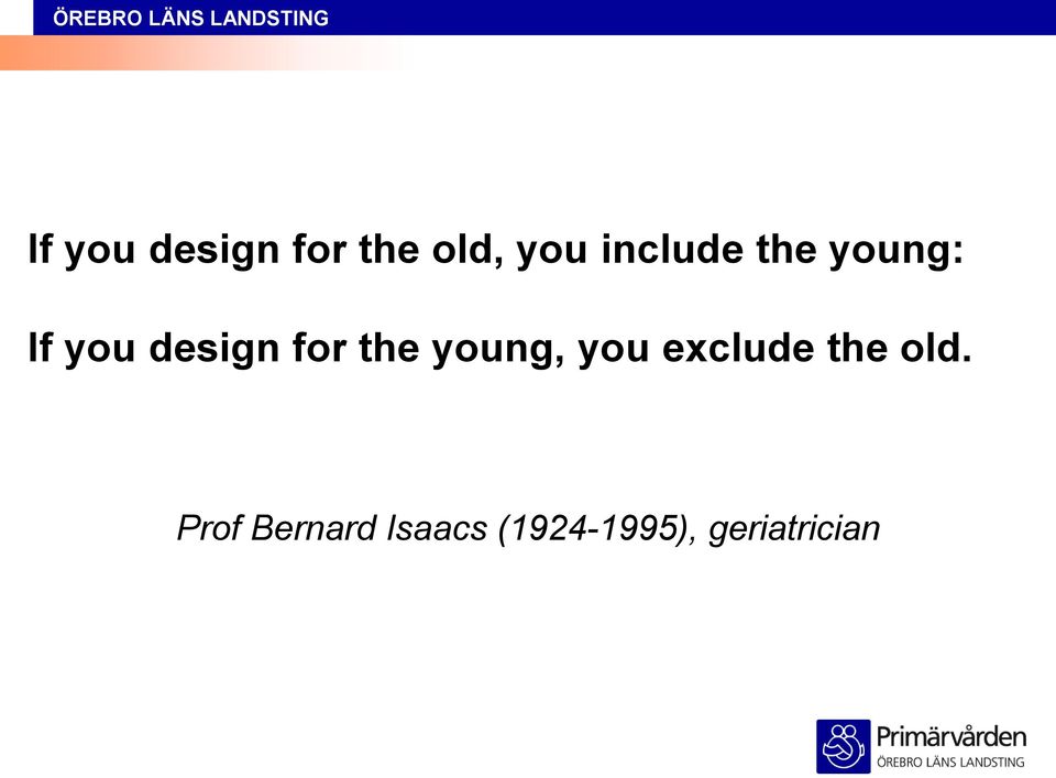 design for the young, you exclude the old.