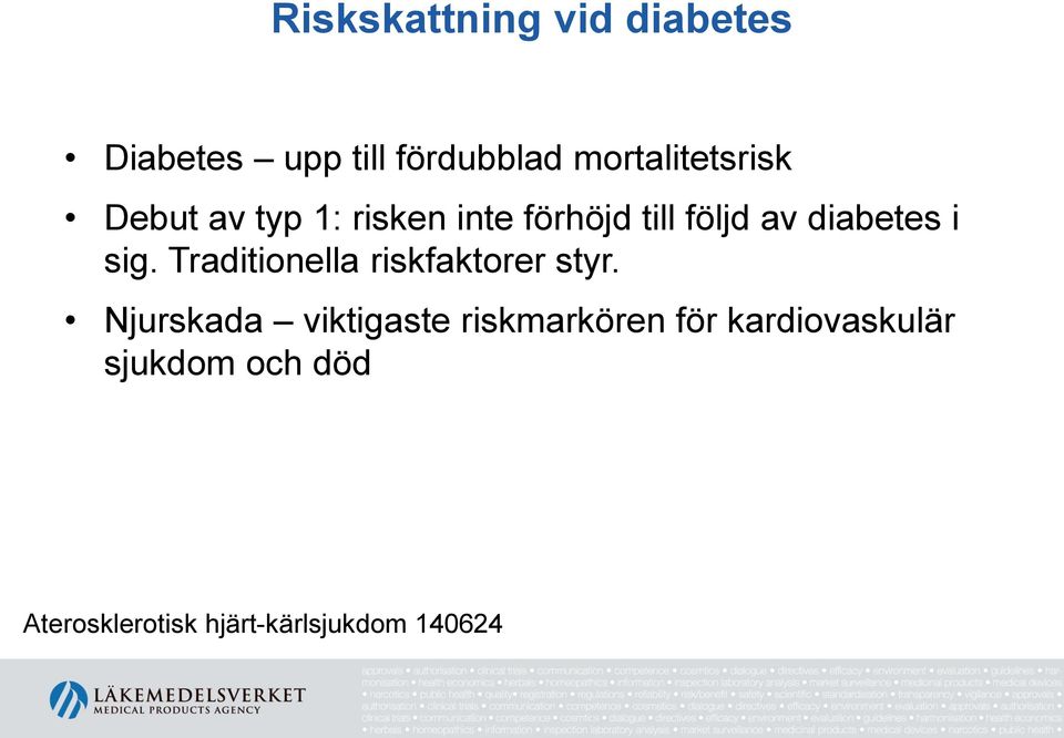 diabetes i sig. Traditionella riskfaktorer styr.