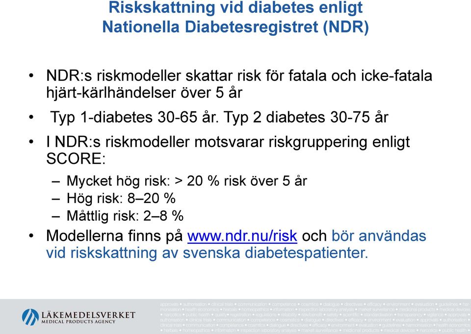 Typ 2 diabetes 30-75 år I NDR:s riskmodeller motsvarar riskgruppering enligt SCORE: Mycket hög risk: > 20 %