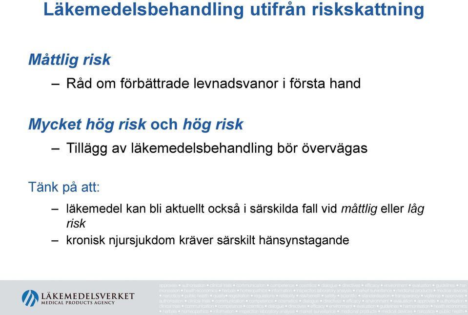 läkemedelsbehandling bör övervägas Tänk på att: läkemedel kan bli aktuellt