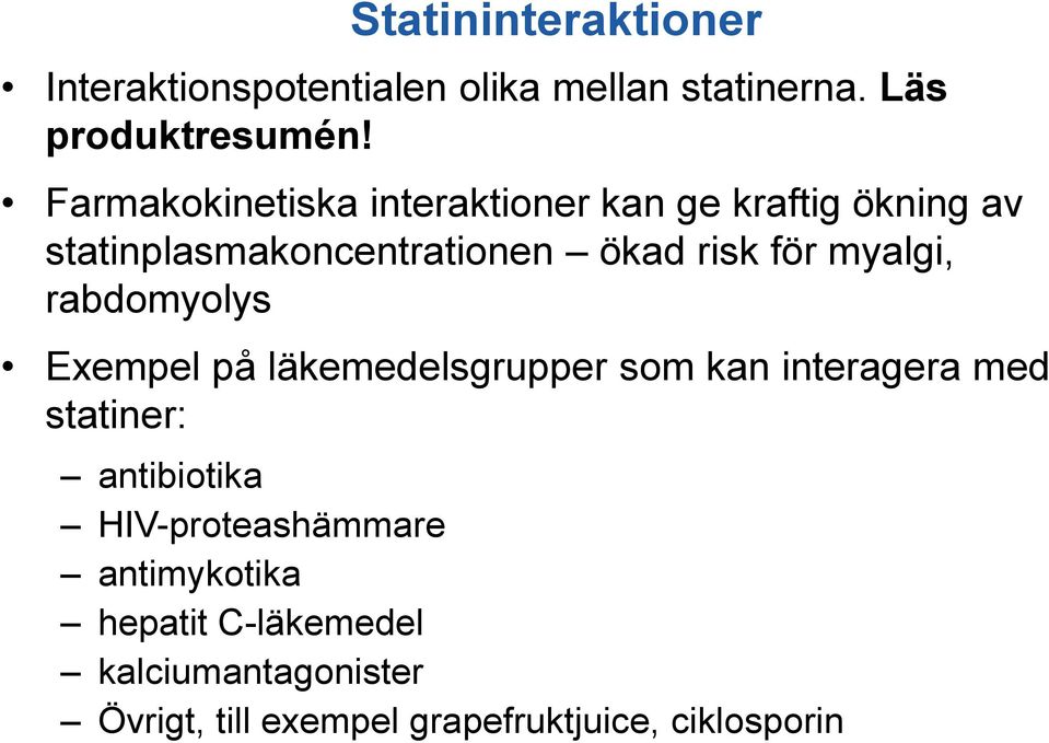 myalgi, rabdomyolys Exempel på läkemedelsgrupper som kan interagera med statiner: antibiotika