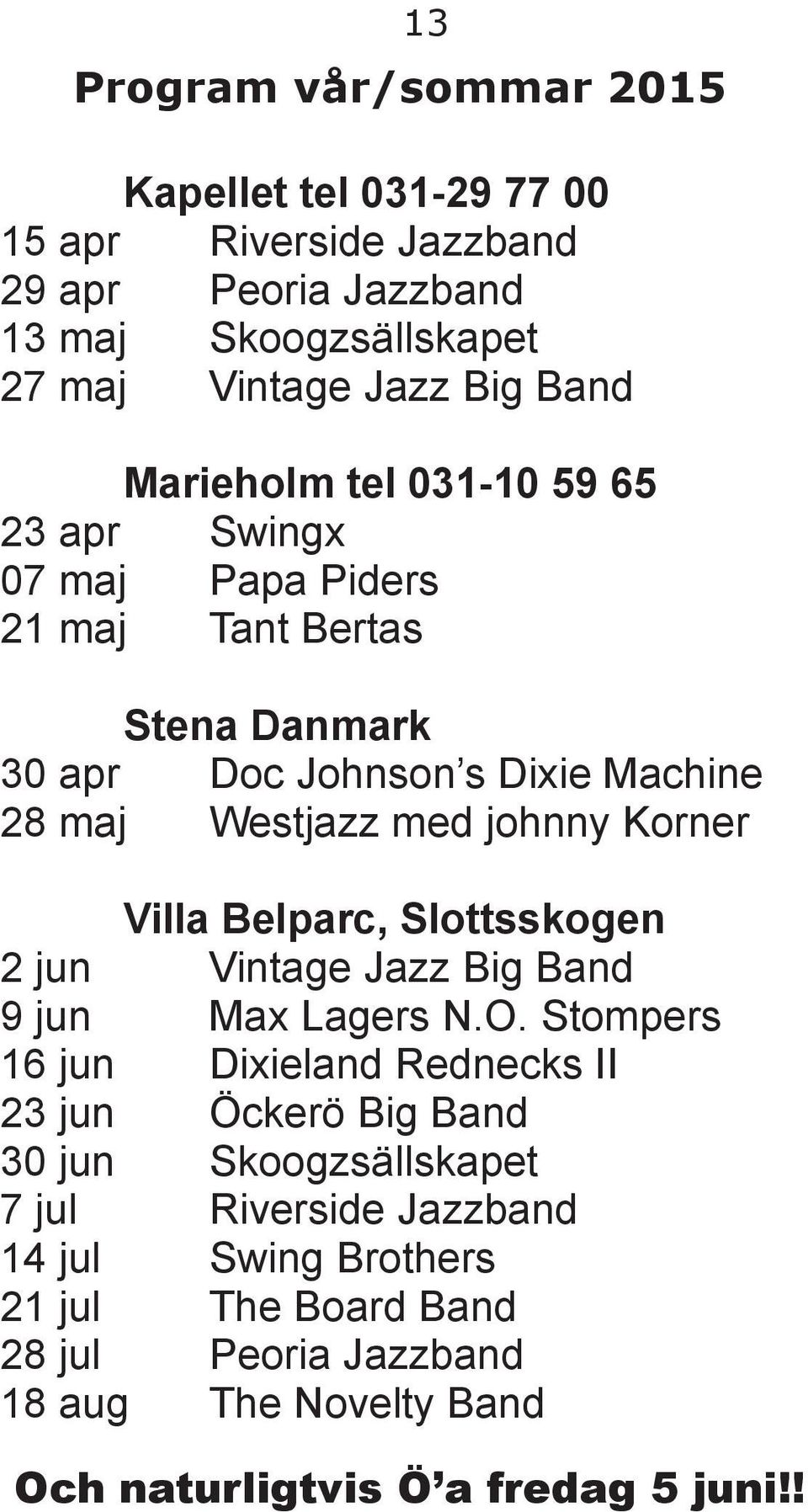 Korner Villa Belparc, Slottsskogen 2 jun Vintage Jazz Big Band 9 jun Max Lagers N.O.