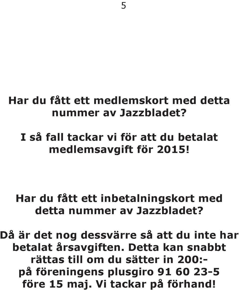 Har du fått ett inbetalningskort med detta nummer av Jazzbladet?