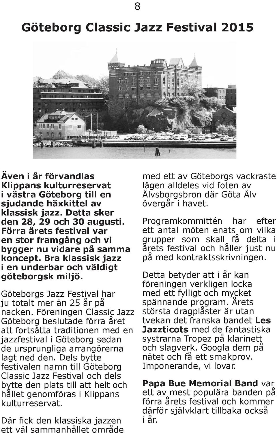 Göteborgs Jazz Festival har ju totalt mer än 25 år på nacken.