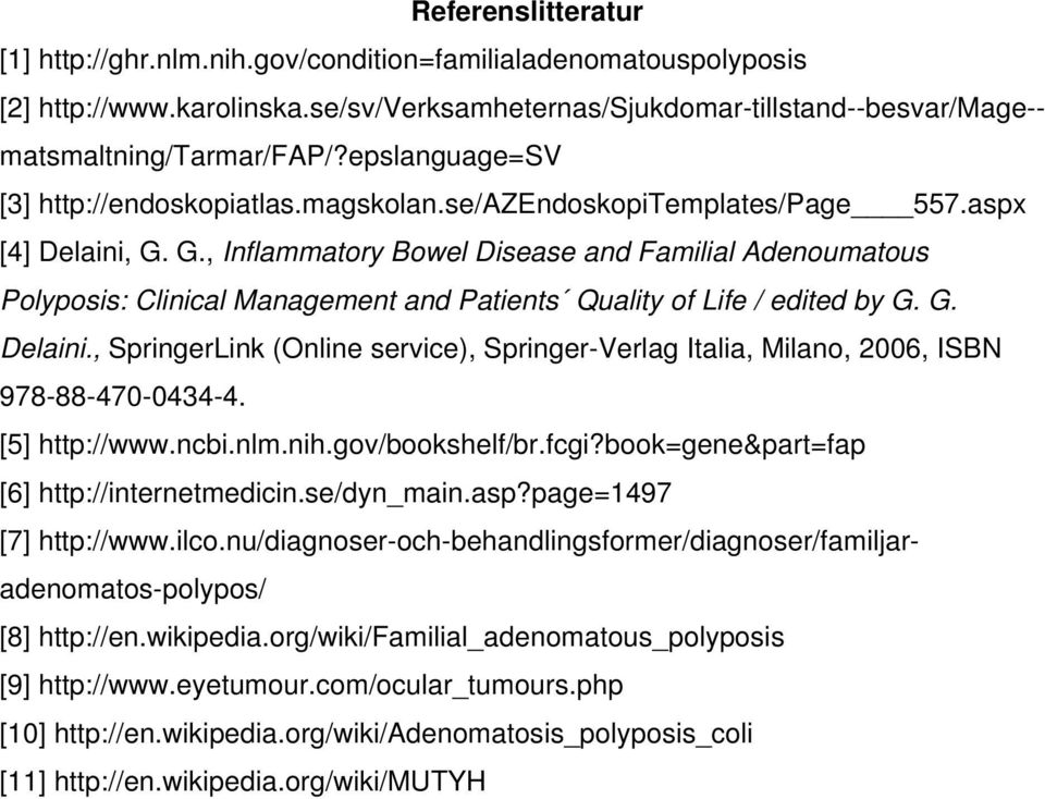 G., Inflammatory Bowel Disease and Familial Adenoumatous Polyposis: Clinical Management and Patients Quality of Life / edited by G. G. Delaini.