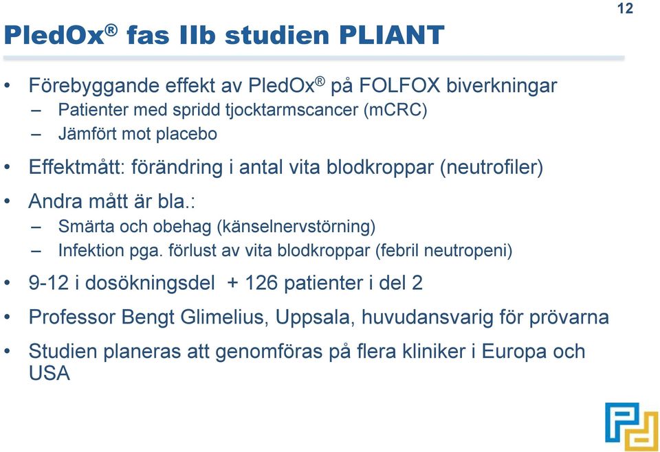 : Smärta och obehag (känselnervstörning) Infektion pga.