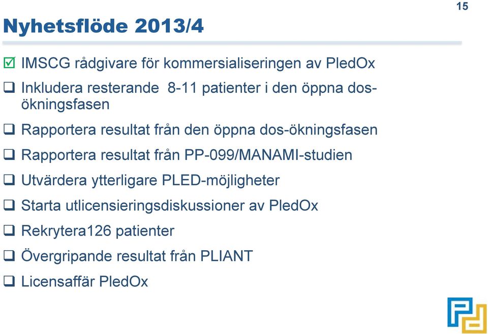 Rapportera resultat från PP-099/MANAMI-studien q Utvärdera ytterligare PLED-möjligheter q Starta