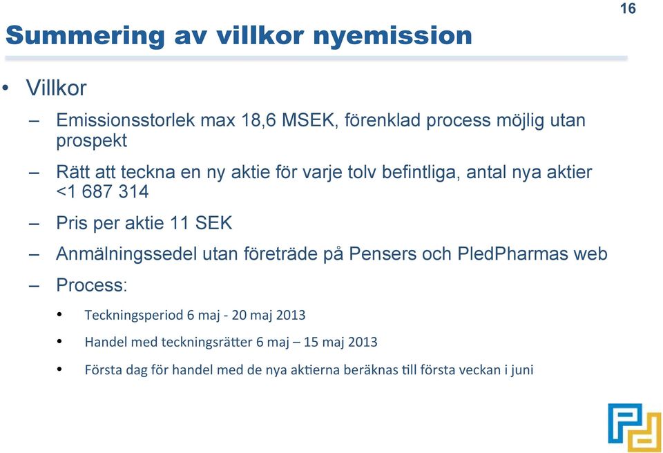 SEK Anmälningssedel utan företräde på Pensers och PledPharmas web Process: Teckningsperiod 6 maj - 20 maj 2013