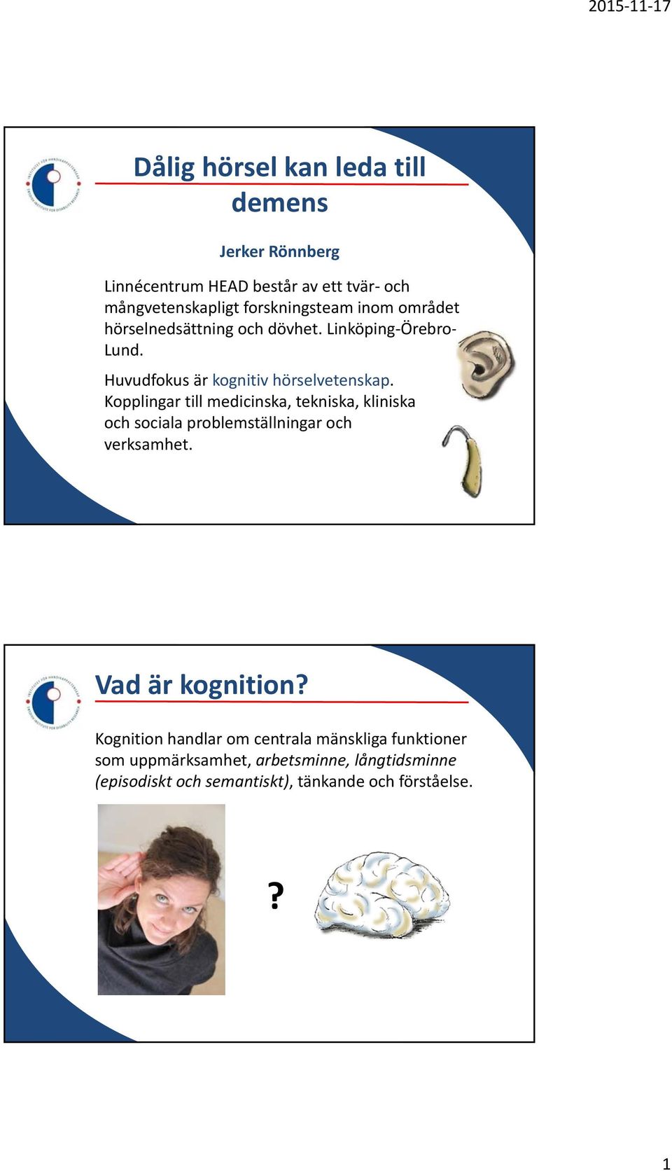 Kopplingar till medicinska, tekniska, kliniska och sociala problemställningar och verksamhet. Vad är kognition?