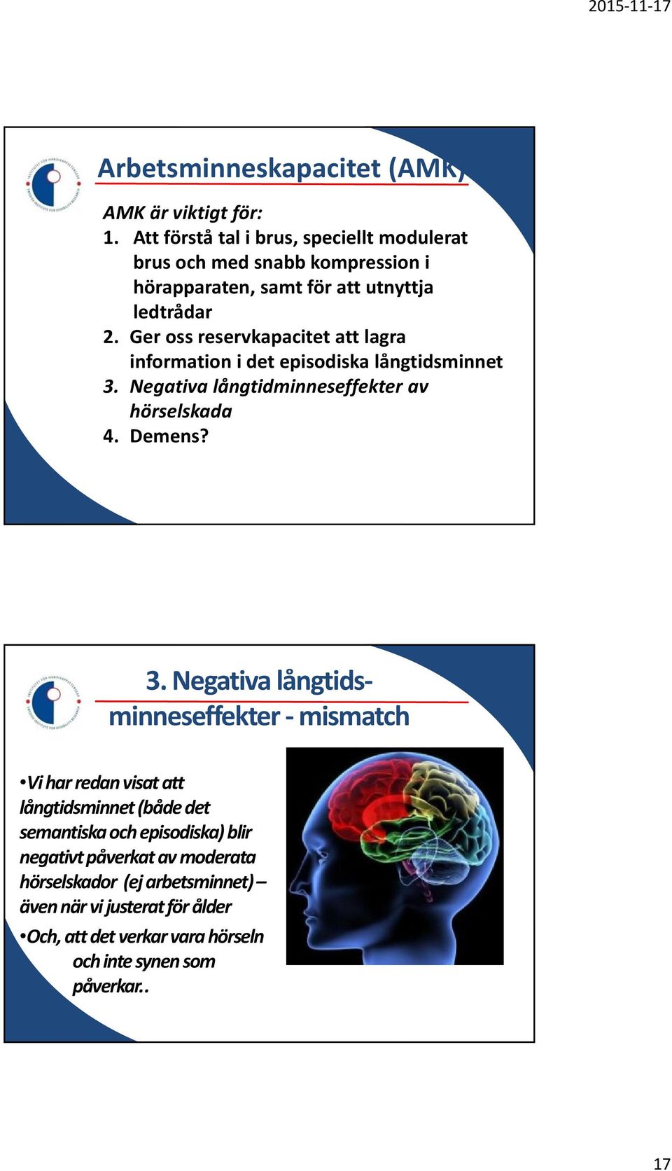 Ger oss reservkapacitet att lagra information i det episodiska långtidsminnet 3.