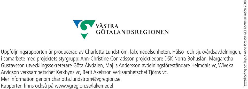 Andersson avdelningsföreståndare Heimdals vc, Wiveka Arvidson verksamhetschef Kyrkbyns vc, Berit Axelsson verksamhetschef Tjörns vc.