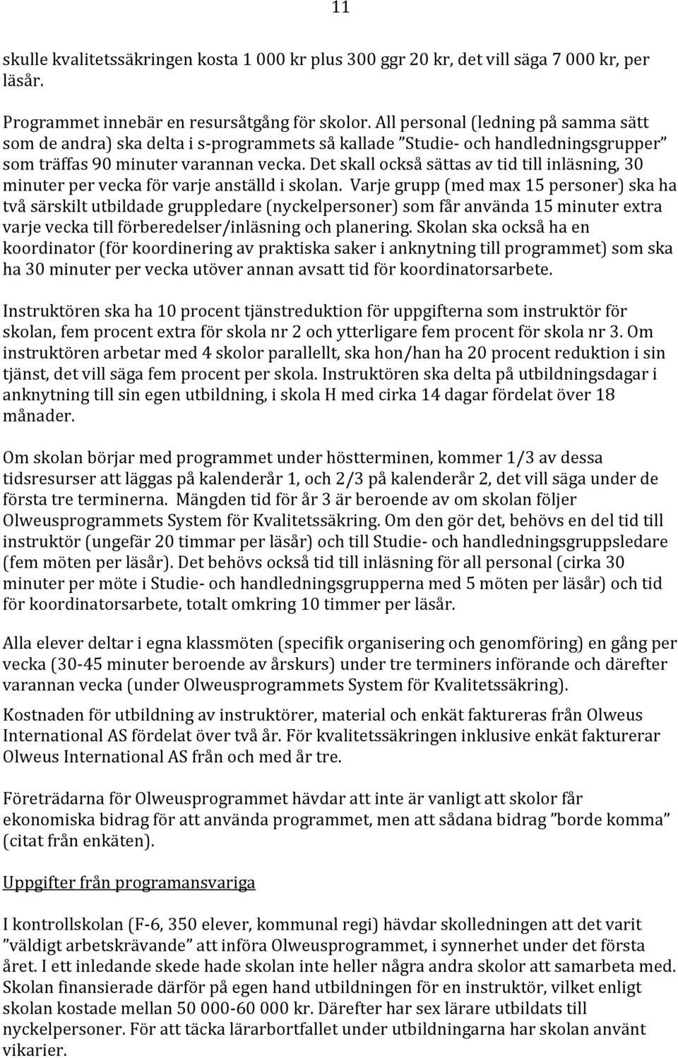 Det skall också sättas av tid till inläsning, 30 minuter per vecka för varje anställd i skolan.