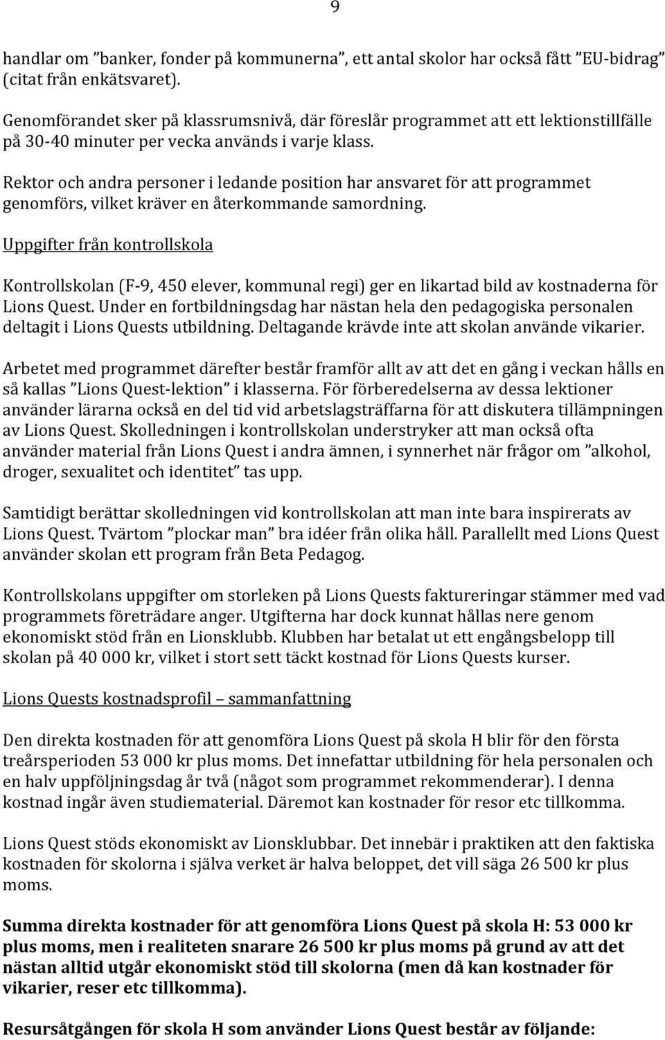 Rektor och andra personer i ledande position har ansvaret för att programmet genomförs, vilket kräver en återkommande samordning.