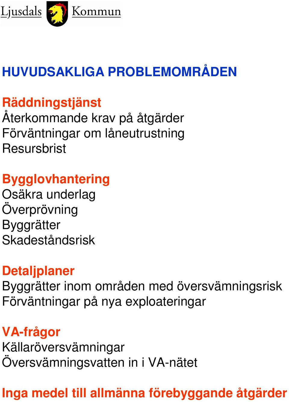 Detaljplaner Byggrätter inom områden med översvämningsrisk Förväntningar på nya exploateringar