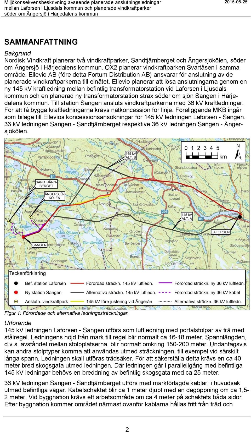 Ellevio planerar att lösa anslutningarna genom en ny 145 kv kraftledning mellan befintlig transformatorstation vid Laforsen i Ljusdals kommun och en planerad ny transformatorstation strax söder om