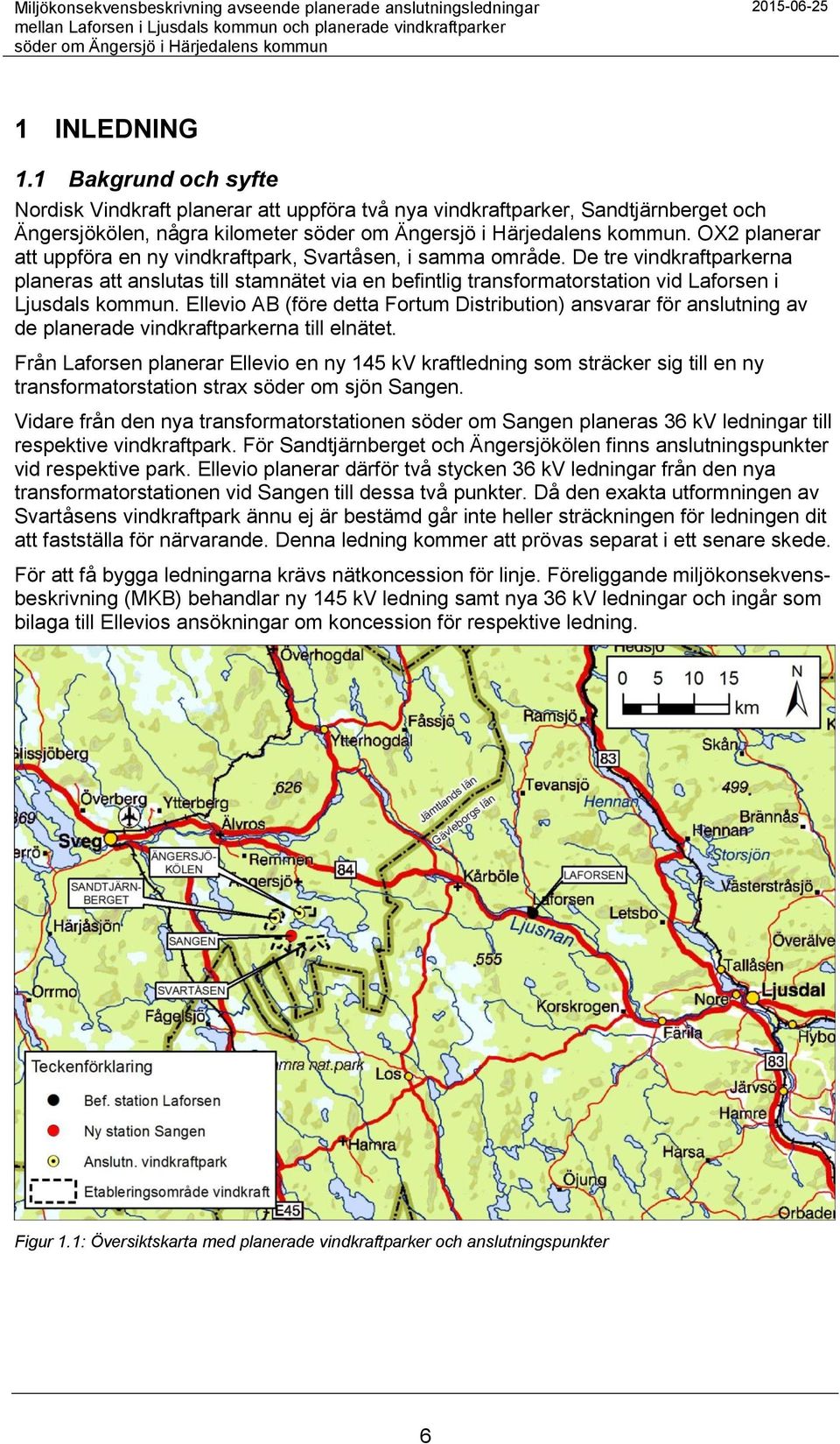 De tre vindkraftparkerna planeras att anslutas till stamnätet via en befintlig transformatorstation vid Laforsen i Ljusdals kommun.