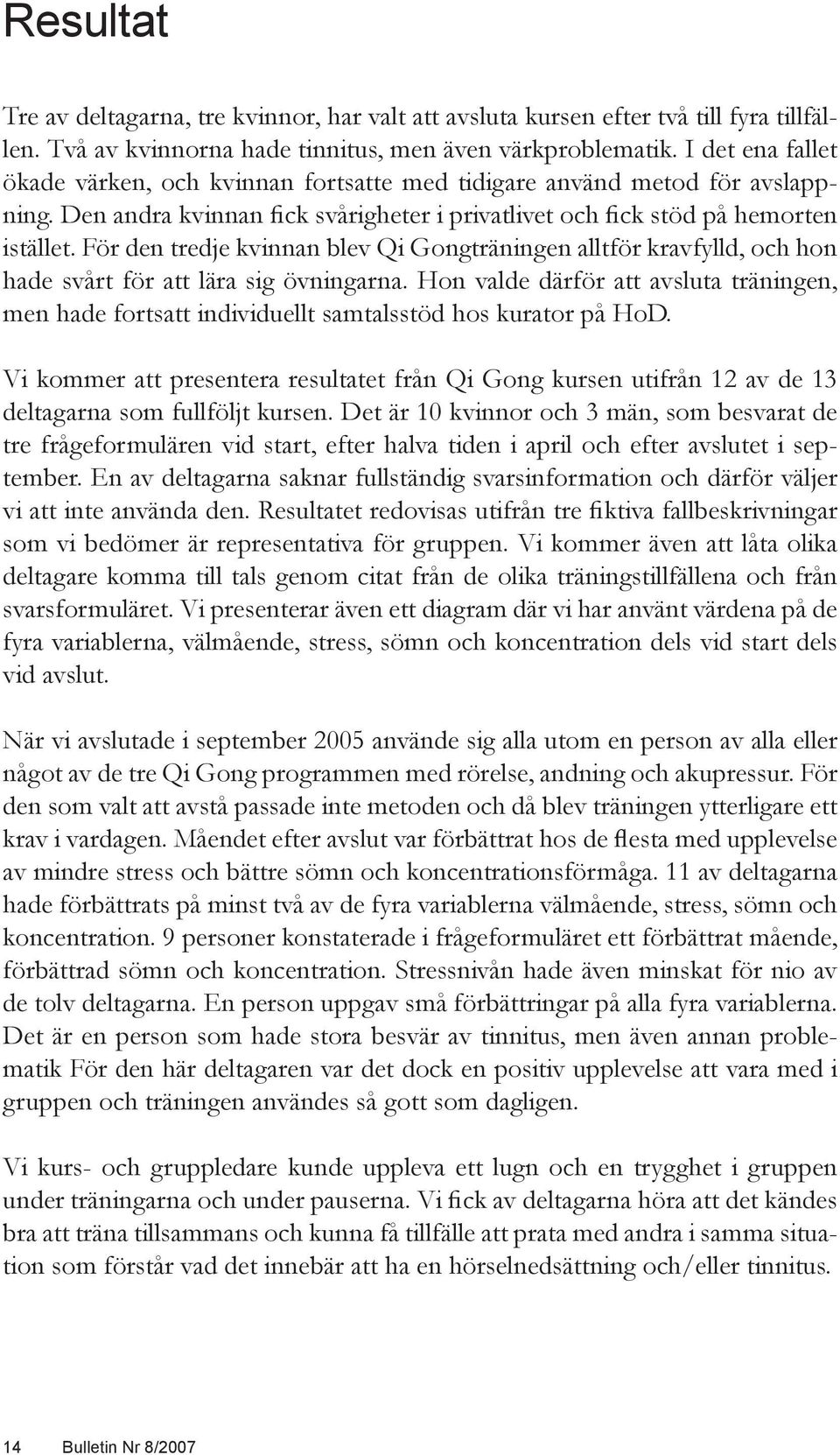 För den tredje kvinnan blev Qi Gongträningen alltför kravfylld, och hon hade svårt för att lära sig övningarna.