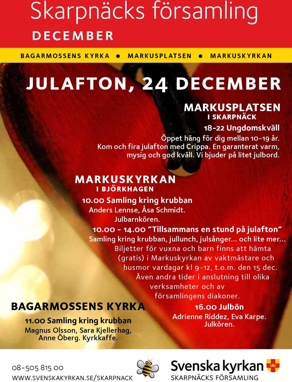 En garanterat varm, mysig och god kväll. Vi bjuder på litet julbord. i björkhagen 10.00 Samling kring krubban Anders Lennse, Åsa Schmidt. Julbarnkören. 10.00-14.