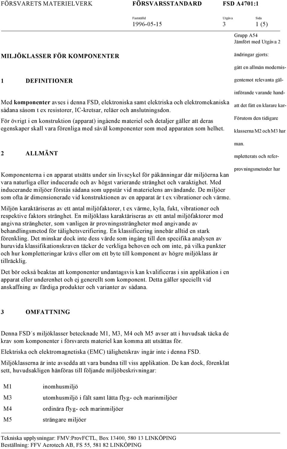 För övrigt i en konstruktion (apparat) ingående materiel och detaljer gäller att deras egenskaper skall vara förenliga med såväl komponenter som med apparaten som helhet.