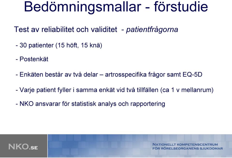 av två delar artrosspecifika frågor samt EQ-5D -Varje patient fyller i samma