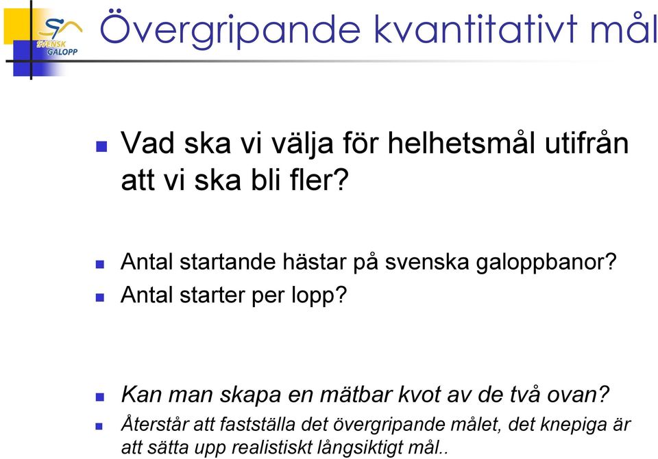 Antal starter per lopp? Kan man skapa en mätbar kvot av de två ovan?