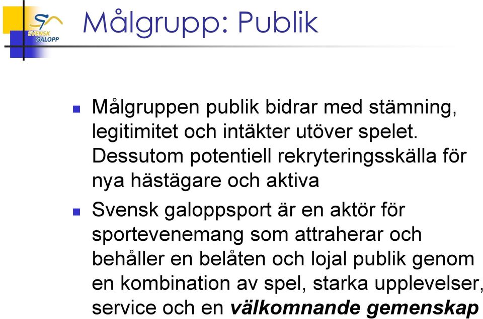 Dessutom potentiell rekryteringsskälla för nya hästägare och aktiva Svensk galoppsport