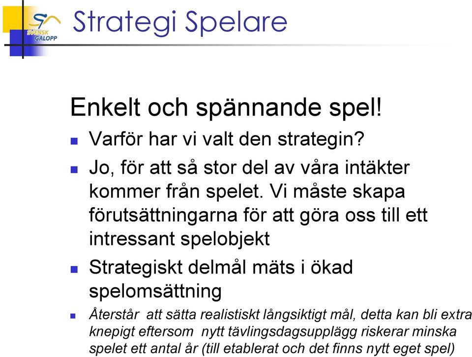 Vi måste skapa förutsättningarna för att göra oss till ett intressant spelobjekt Strategiskt delmål mäts i ökad