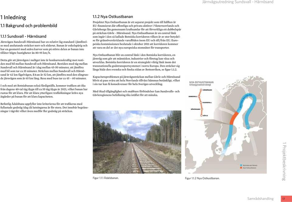Detta gör att järnvägen i nuläget inte är konkurrenskraftig mot restiden med bil mellan Sundsvall och Härnösand.