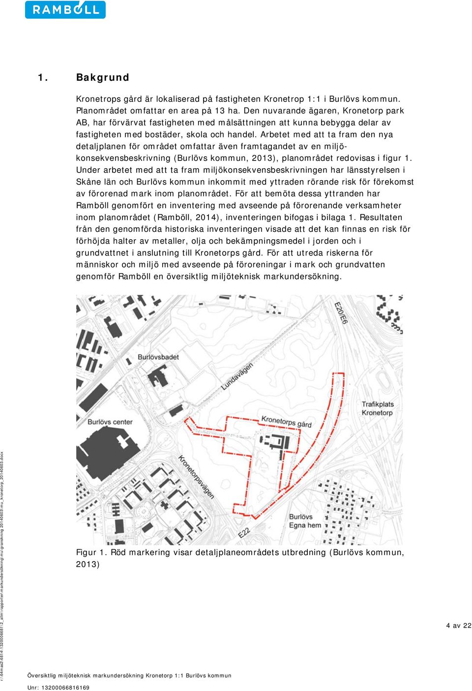 Arbetet med att ta fram den nya detaljplanen för området omfattar även framtagandet av en miljökonsekvensbeskrivning (Burlövs kommun, 2013), planområdet redovisas i figur 1.